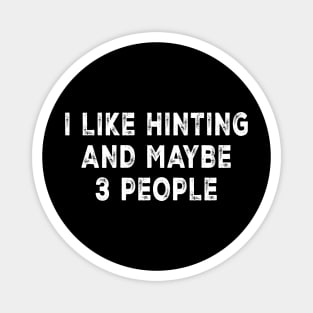 I Like Hunting And Maybe 3 People Magnet